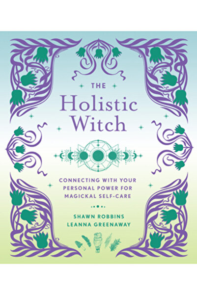 Sterling Pub The Holistic Witch: Connecting with Your Personal Power for Magi...