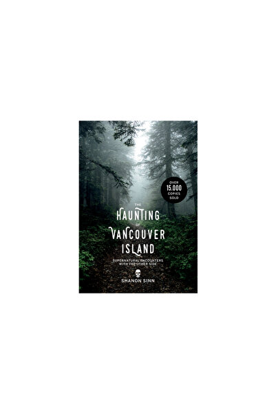 Touchwood Ed The Haunting of Vancouver Island: Supernatural Encounters with t...