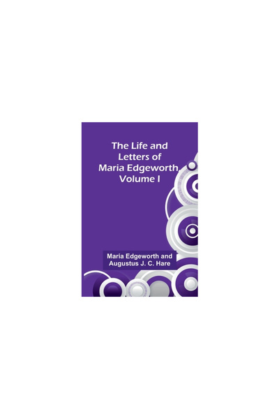 Alpha Ed Viața și scrisorile Mariei Edgeworth, volumul I