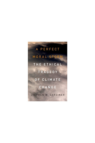 Oxford Univ Pr A Perfect Moral Storm: The Ethical Tragedy of Climate Change