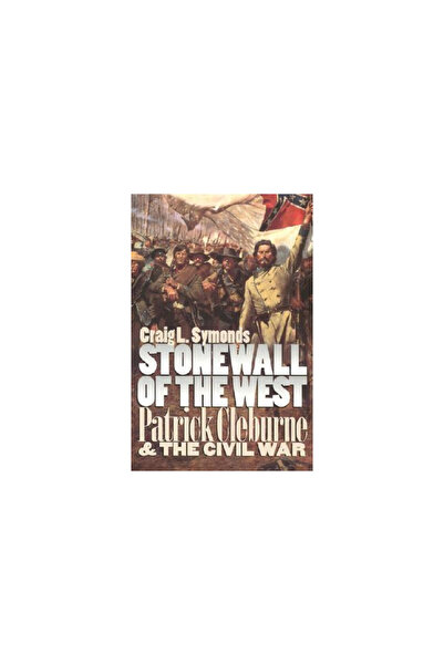 University Press Of Kansas Zidul de piatră al Vestului: Patrick Cleburne și R...