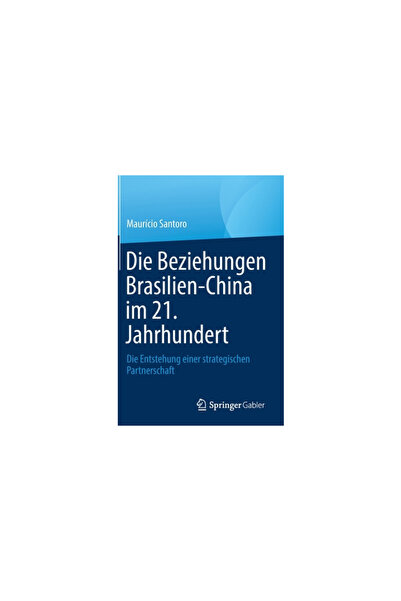 Springer Gabler Die Beziehungen Brasilien-China Im 21. Jahrhundert: Die Entst...