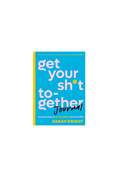 Little Brown Get Your Sh*t Together Journal: Practical Ways to Cut the Bullsh...