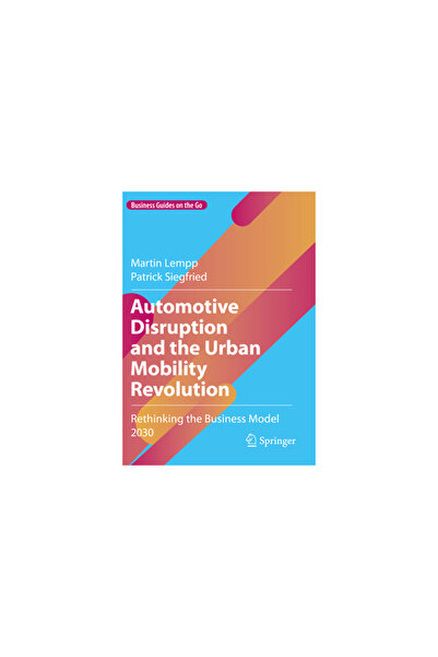 Springer Nature Automotive Disruption and the Urban Mobility Revolution: Rethinking the Business Model 2030