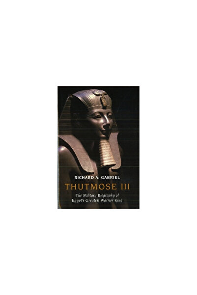 John Wiley & Sons Inc Thutmose III: The Military Biography of Egypt's Greates...