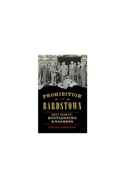 Oxford Univ Pr Prohibition in Bardstown: Bourbon, Bootlegging & Saloons