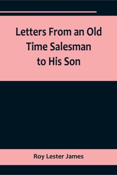 Alpha Ed Letters From an Old Time Salesman to His Son