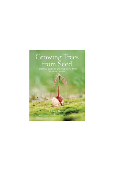 Firefly Books Growing Trees from Seed: A Practical Guide to Growing Native Trees, Vines and Shrubs