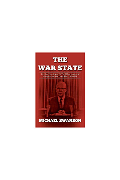 GENERAL BOOKS The War State: The Cold War Origins of the Military-Industrial Complex and the Power Elite, 1945-196