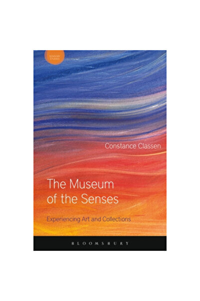 Bloomsbury Academic The Museum of the Senses: Experiencing Art and Collections