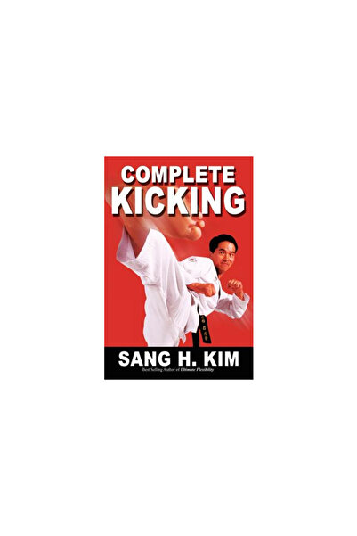 Turtle Press Complete Kicking: The Ultimate Guide to Kicks for Martial Arts Self-Defense & Combat Sports