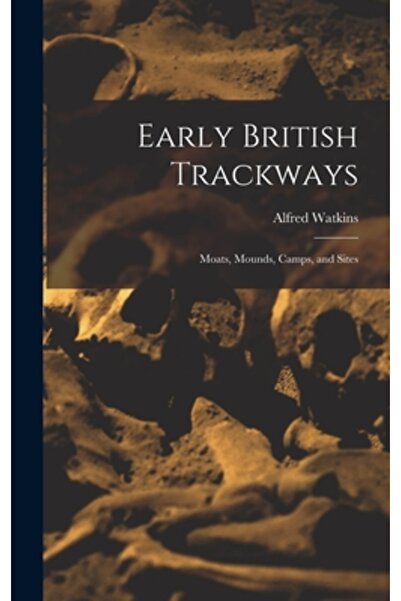 Legare Street Pr Căile rutiere britanice timpurii: șanțuri, movile, tabere și...