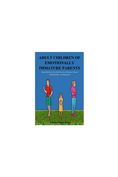 Lulu Pr Adult Children of Emotionally Immature Parents: Rehabilitation from S...