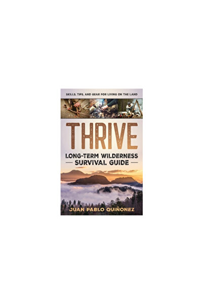 Adam Gilbin Thrive: Ghid de supraviețuire pe termen lung în sălbăticie; Abili...