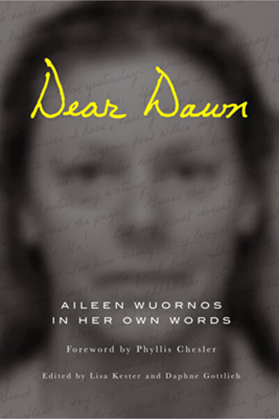 Soft Skull Pr Dear Dawn: Aileen Wuornos in Her Own Words, 1991-2002