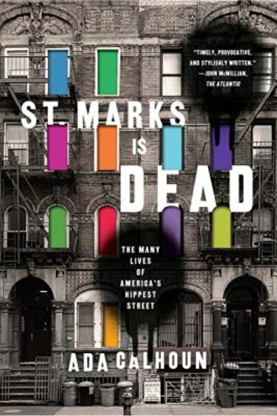 W W Norton & Co Inc St. Marks Is Dead: The Many Lives of America's Hippest St...