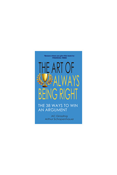 Gibson Square The Art of Always Being Right: The 38 Ways to Win an Argument