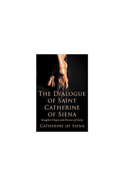 Eremitical Press The Dialogue of St. Catherine of Siena, Seraphic Virgin and ...