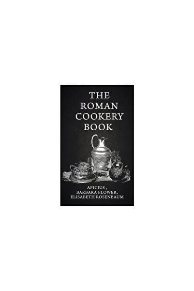 Lushena Books Inc Carte de bucate romană: o traducere critică a artei gătitului, pentru utilizare în studiu și în bucătărie