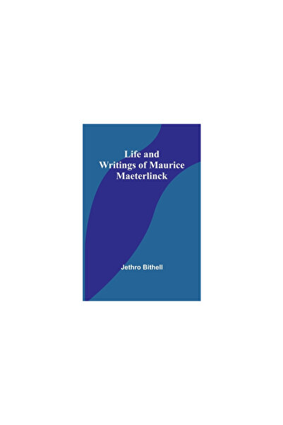 Alpha Ed Life and Writings of Maurice Maeterlinck