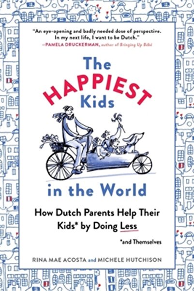 Experiment The Happiest Kids in the World: How Dutch Parents Help Their Kids ...