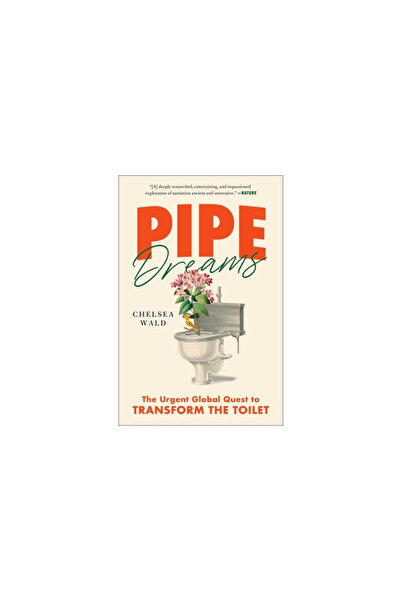 Gallery Books Pipe Dreams: The Urgent Global Quest to Transform the Toilet