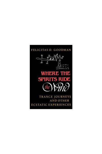 Indiana Univ Pr Where the Spirits Ride the Wind: Trance Journeys and Other Ec...