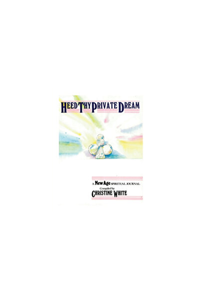 Dorrance Pub Co Inc Heed Thy Private Dream: A New Age Spiritual Journal Compi...