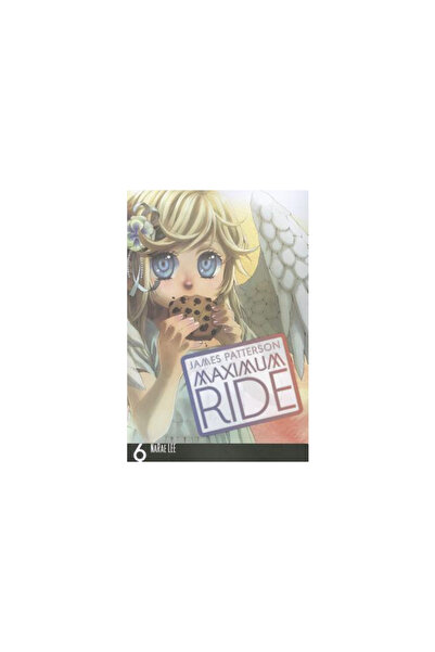 Yen Pr Maximum Ride: Manga, Vol. 6