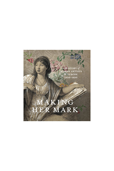 Goose Lane Ed Making Her Mark: A History of Women Artists in Europe, 1400-1800