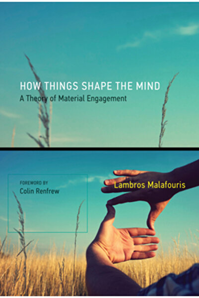 Mit Pr How Things Shape the Mind: A Theory of Material Engagement