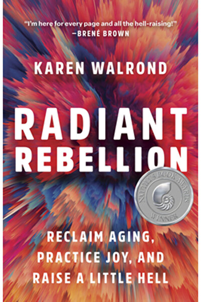 Broadleaf Books Radiant Rebellion: Reclaim Aging, Practice Joy, and Raise a L...