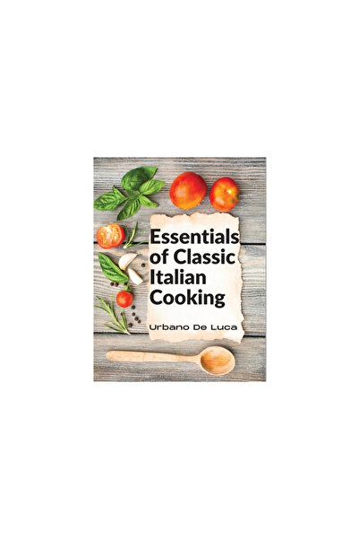 Shang Hai Shu Hua Che Ban She Essentials of Classic Italian Cooking: Italian Dishes Made for the Modern Kitchen