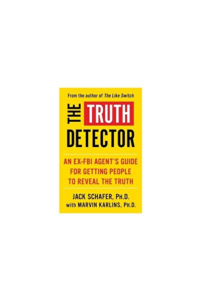 Atria The Truth Detector, Volume 2: An Ex-FBI Agent's Guide for Getting Peopl...