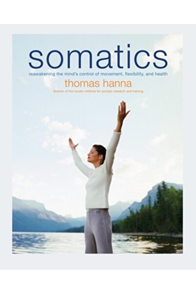 Da Capo Press Somatică: Retrezirea controlului minții asupra mișcării, flexibilității și sănătății