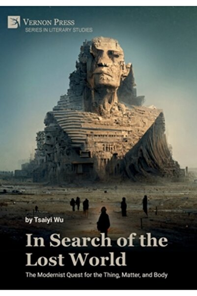 Vernon Pr In Search of the Lost World: The Modernist Quest for the Thing, Matter, and Body