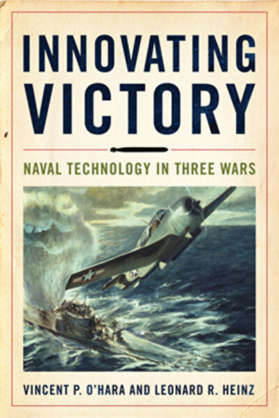 U S Naval Inst Pr Innovating Victory: Naval Technology in Three Wars