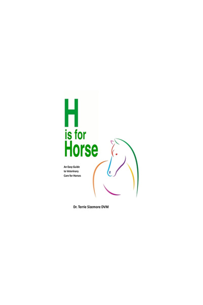 2 Z Pr Llc H is For Horse: An Easy Guide to Veterinary Care for Horses