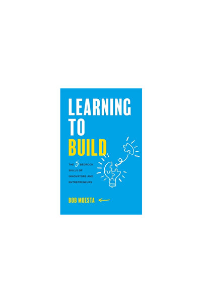 Lioncrest Pub Learning to Build: The 5 Bedrock Skills of Innovators and Entre...
