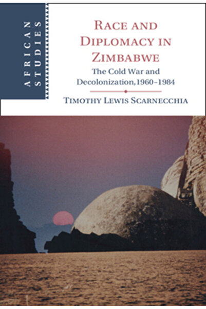 Cambridge Race and Diplomacy in Zimbabwe: The Cold War and Decolonization,1960-1984
