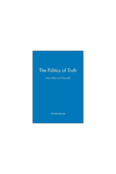 Blackwell Publ The Politics of Truth: From Marx to Foucault