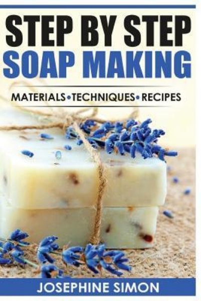 Addison Wesley Pub Co Inc Step by Step Soap Making: Material - Techniques - R...
