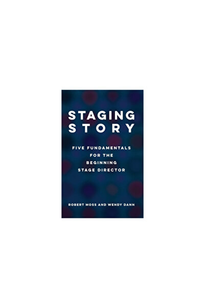 Theatre Communications Group Staging Story: Fundamentals for the Beginning Stage Director