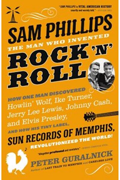 Back Bay Books Sam Phillips: Omul care a inventat rock 'n' roll-ul