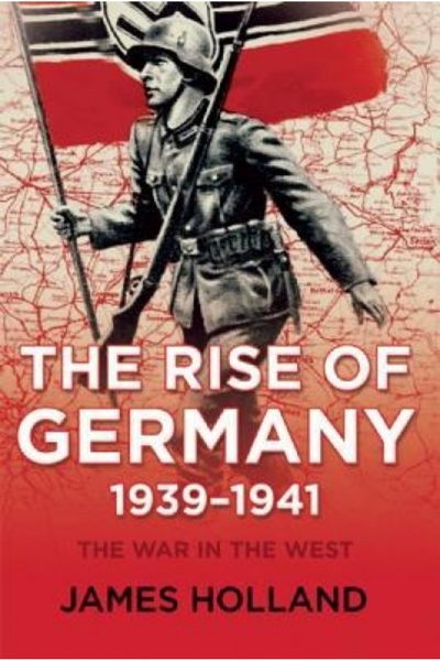 GENERAL BOOKS The Rise of Germany, 1939-1941: The War in the West, Volume One