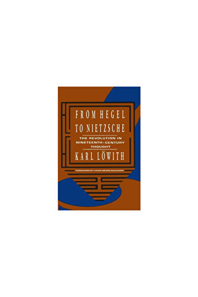 Columbia Univ Pr From Hegel to Nietzsche: The Revolution in Nineteenth-Centur...