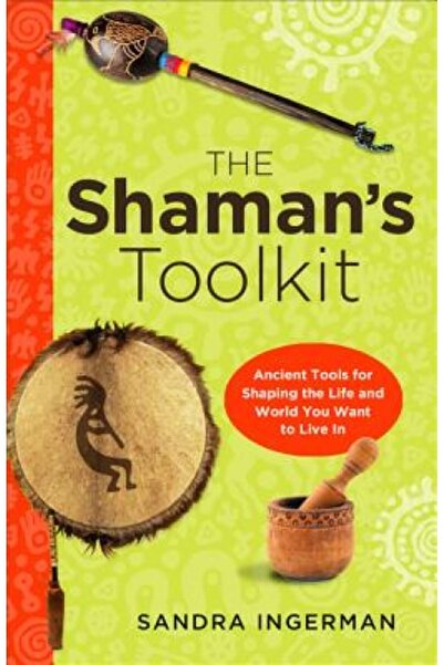 W W Norton & Co Inc Trusa de unelte a șamanului: Instrumente antice pentru modelarea vieții și a lumii în care vrei să trăiești