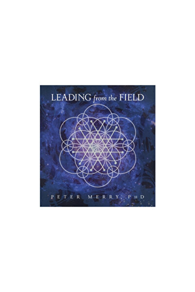 Amaranth Pr Leading from the Field: Twelve Principles for Energetic Stewardship