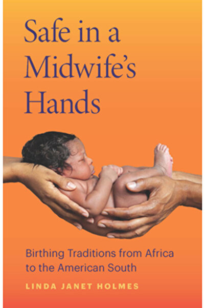 Ohio St Univ Pr Safe in a Midwife's Hands: Birthing Traditions from Africa to...