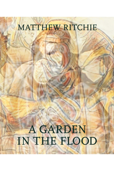 Delmonico Books Matthew Ritchie: A Garden in the Flood